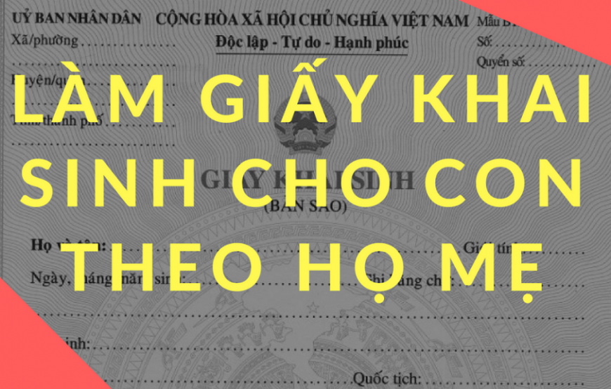 Thủ tục làm giấy khai sinh cho con theo họ mẹ